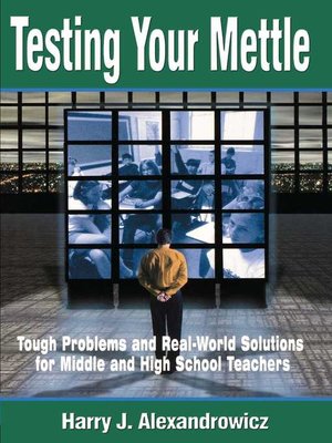 cover image of Testing Your Mettle: Tough Problems and Real-World Solutions for Middle and High School Teachers